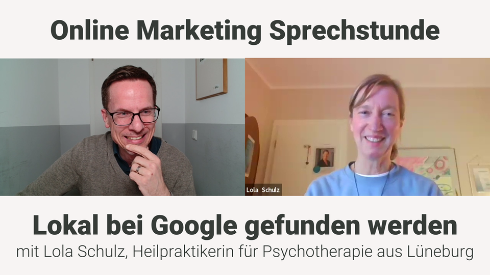 Online Marketing Sprechstunde: Lokal bei Google gefunden werden - mit Lola Schulz, Heilpraktikerin für Psychotherapie aus Lüneburg